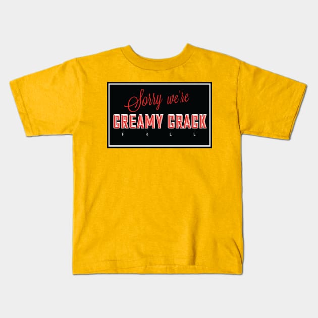 sorry we're creamy crack free Kids T-Shirt by God Given apparel